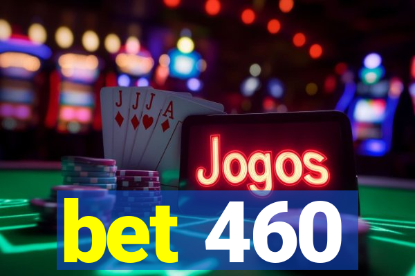 bet 460